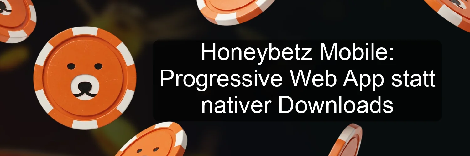 Honeybetz Mobile: Progressive Web App statt nativer Downloads